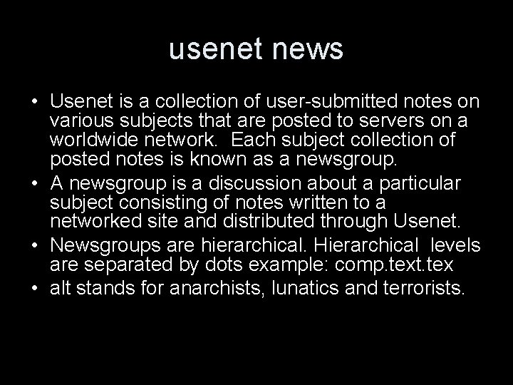usenet news • Usenet is a collection of user-submitted notes on various subjects that