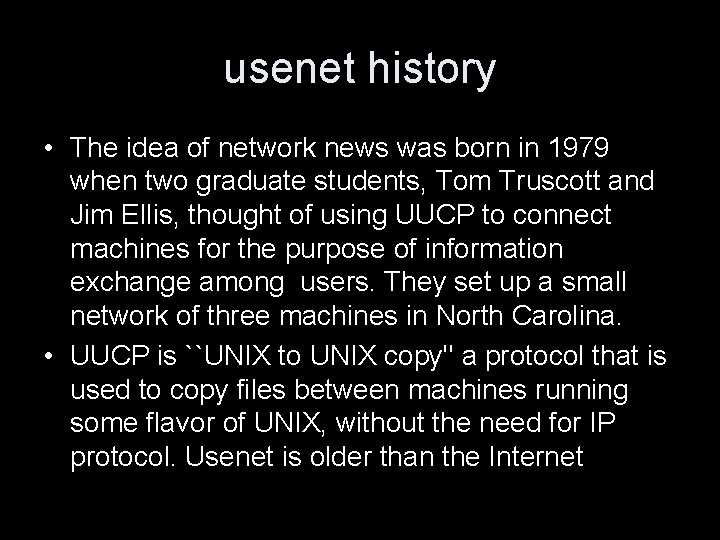 usenet history • The idea of network news was born in 1979 when two