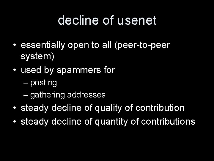 decline of usenet • essentially open to all (peer-to-peer system) • used by spammers