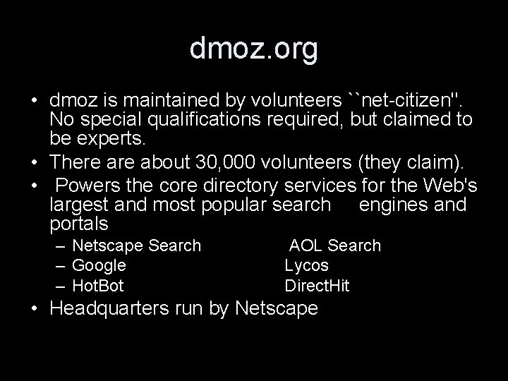 dmoz. org • dmoz is maintained by volunteers ``net-citizen''. No special qualifications required, but