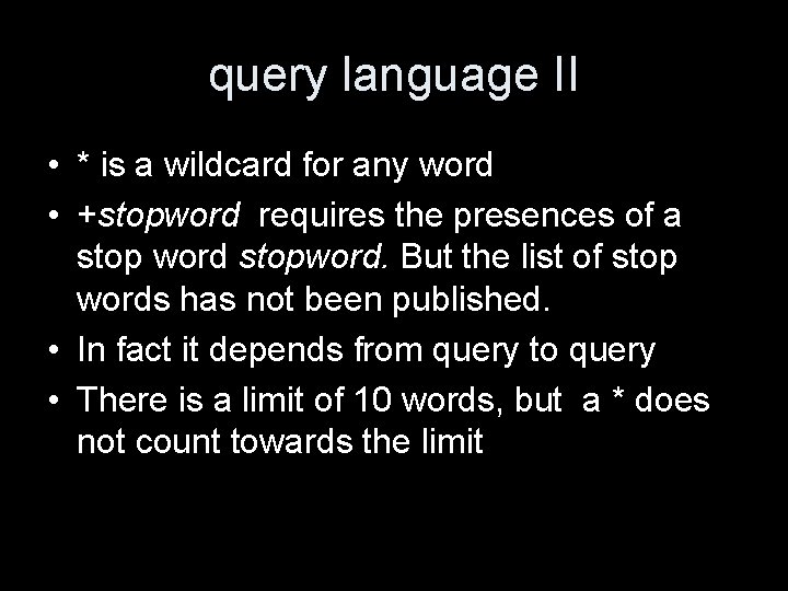 query language II • * is a wildcard for any word • +stopword requires