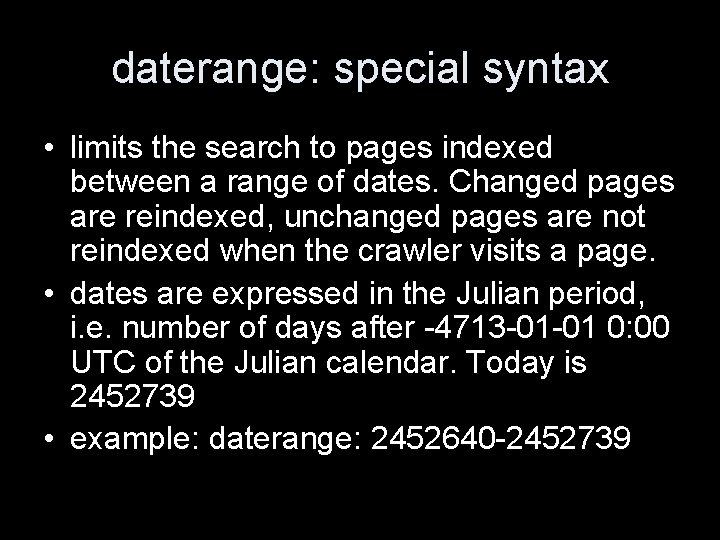 daterange: special syntax • limits the search to pages indexed between a range of