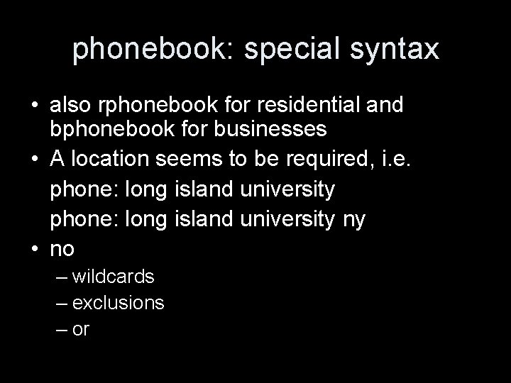 phonebook: special syntax • also rphonebook for residential and bphonebook for businesses • A