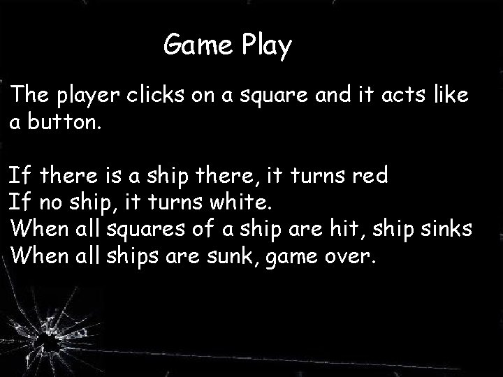 Game Play The player clicks on a square and it acts like a button.