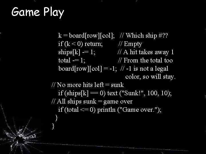 Game Play k = board[row][col]; // Which ship #? ? if (k < 0)