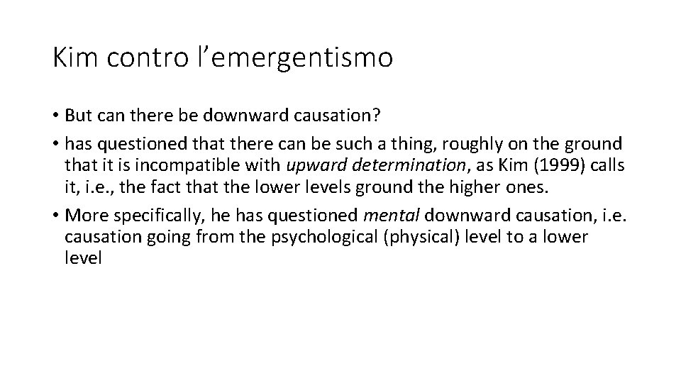 Kim contro l’emergentismo • But can there be downward causation? • has questioned that