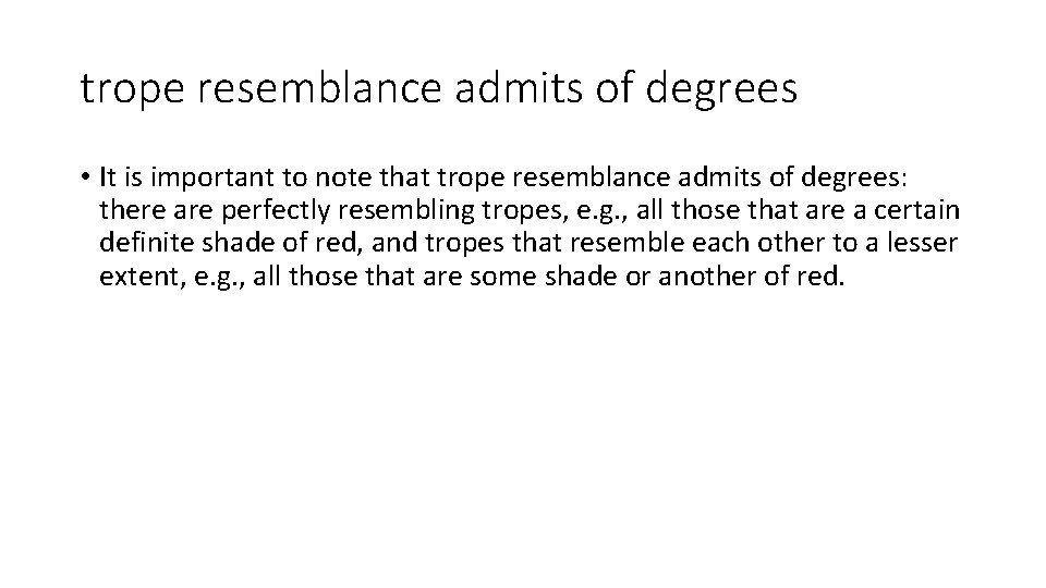 trope resemblance admits of degrees • It is important to note that trope resemblance