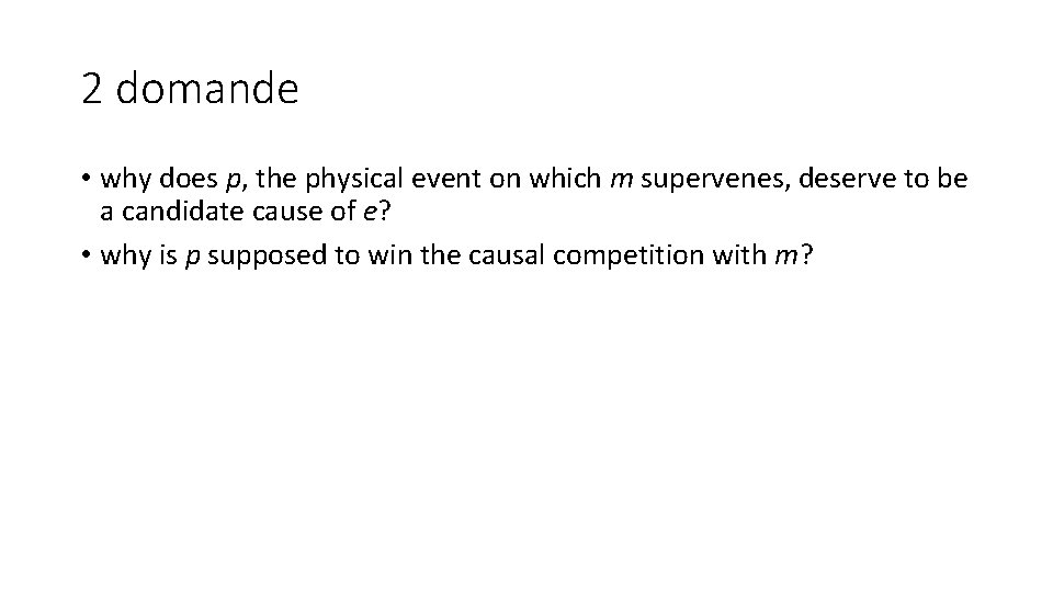 2 domande • why does p, the physical event on which m supervenes, deserve