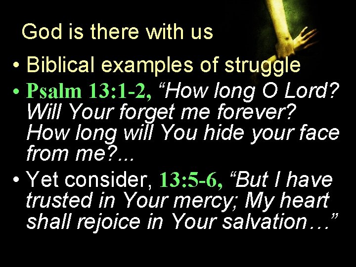 God is there with us • Biblical examples of struggle • Psalm 13: 1 God is there with us • Biblical examples of struggle • Psalm 13: 1