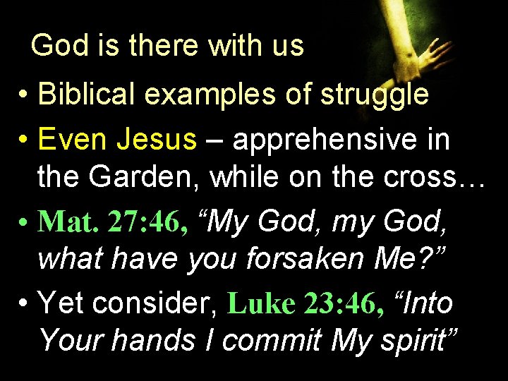 God is there with us • Biblical examples of struggle • Even Jesus – God is there with us • Biblical examples of struggle • Even Jesus –
