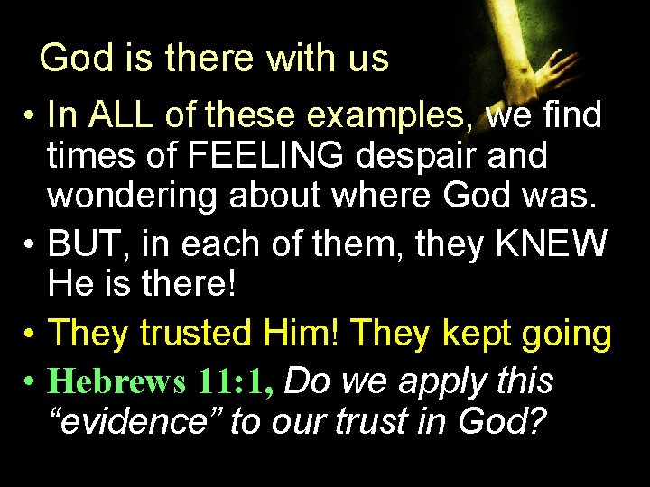 God is there with us • In ALL of these examples, we find times God is there with us • In ALL of these examples, we find times