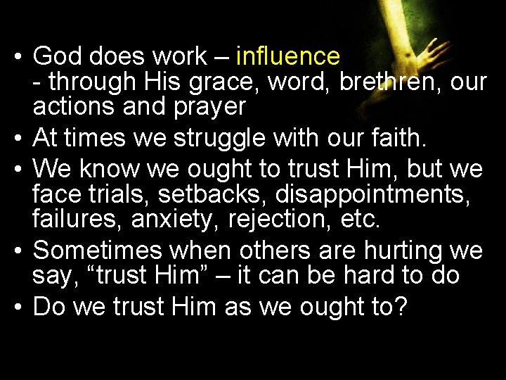 • God does work – influence - through His grace, word, brethren, our • God does work – influence - through His grace, word, brethren, our