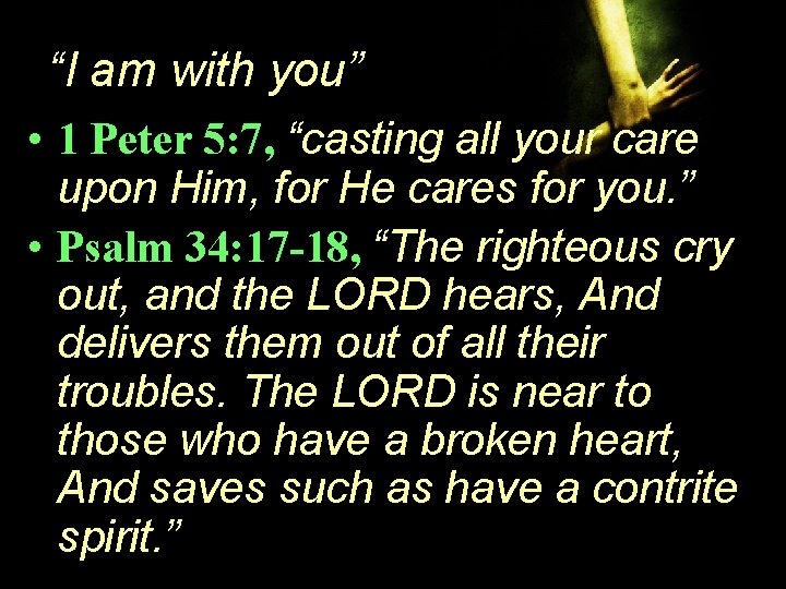 “I am with you” • 1 Peter 5: 7, “casting all your care upon “I am with you” • 1 Peter 5: 7, “casting all your care upon