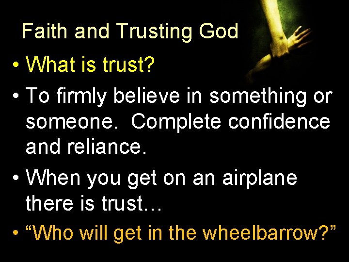 Faith and Trusting God • What is trust? • To firmly believe in something Faith and Trusting God • What is trust? • To firmly believe in something