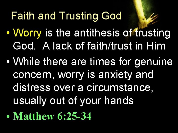 Faith and Trusting God • Worry is the antithesis of trusting God. A lack Faith and Trusting God • Worry is the antithesis of trusting God. A lack