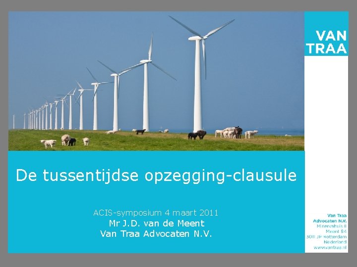 De tussentijdse opzegging-clausule ACIS-symposium 4 maart 2011 Mr J. D. van de Meent Van