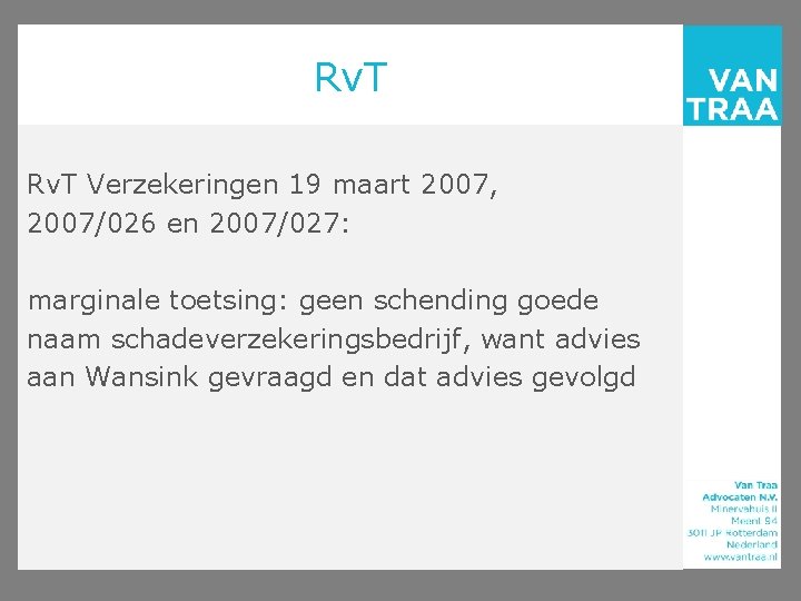 Rv. T Verzekeringen 19 maart 2007, 2007/026 en 2007/027: marginale toetsing: geen schending goede