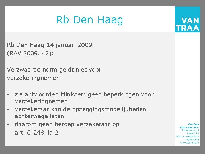 Rb Den Haag 14 januari 2009 (RAV 2009, 42): Verzwaarde norm geldt niet voor