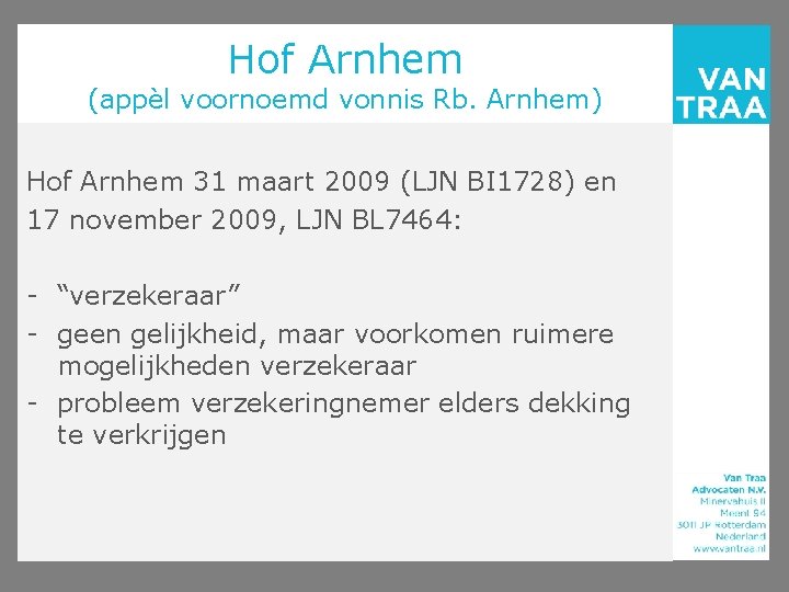 Hof Arnhem (appèl voornoemd vonnis Rb. Arnhem) Hof Arnhem 31 maart 2009 (LJN BI