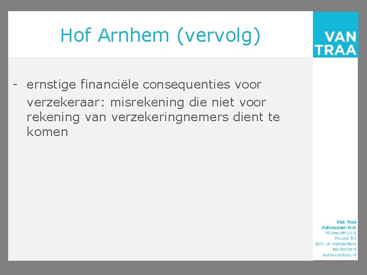 Hof Arnhem (vervolg) - ernstige financiële consequenties voor verzekeraar: misrekening die niet voor rekening