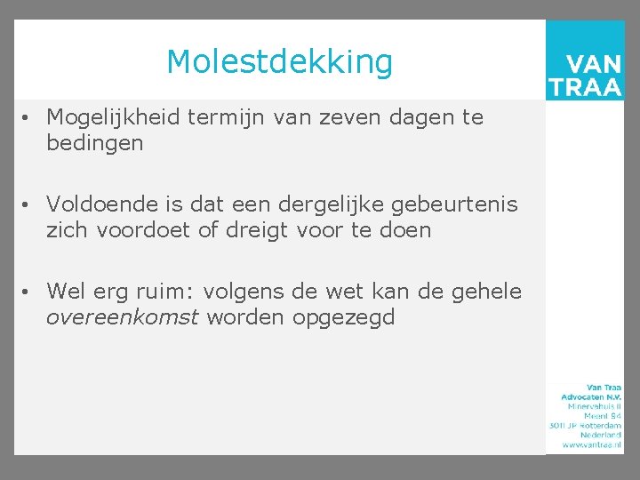 Molestdekking • Mogelijkheid termijn van zeven dagen te bedingen • Voldoende is dat een