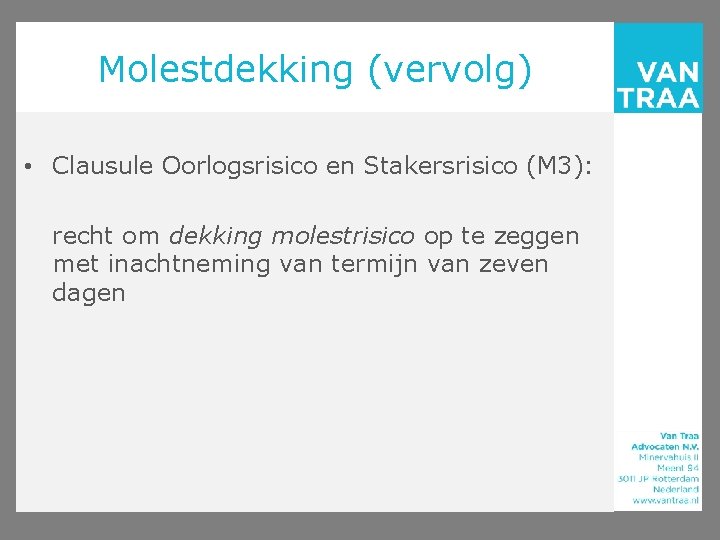 Molestdekking (vervolg) • Clausule Oorlogsrisico en Stakersrisico (M 3): recht om dekking molestrisico op