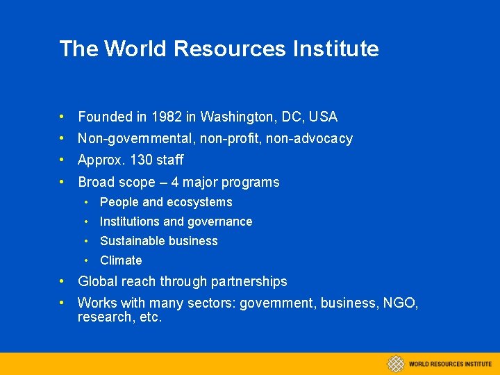 The World Resources Institute • Founded in 1982 in Washington, DC, USA • Non-governmental,