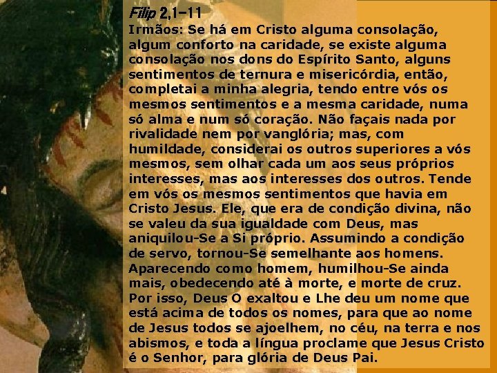 Filip 2, 1 -11 Irmãos: Se há em Cristo alguma consolação, algum conforto na