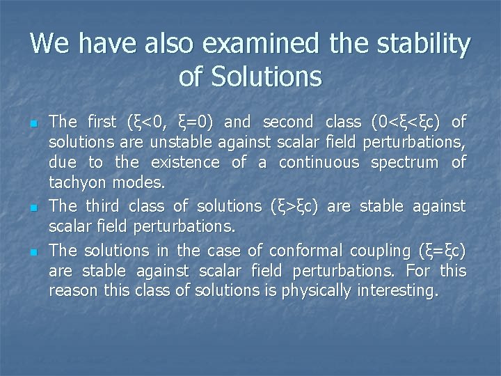 We have also examined the stability of Solutions n n n The first (ξ<0,