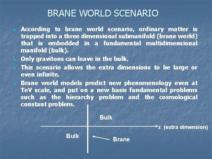 BRANE WORLD SCENARIO v v According to brane world scenario, ordinary matter is trapped