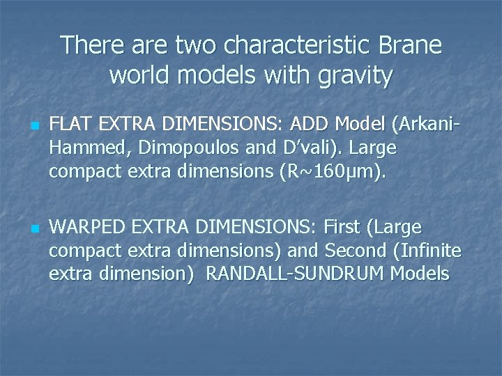 There are two characteristic Brane world models with gravity n n FLAT EXTRA DIMENSIONS:
