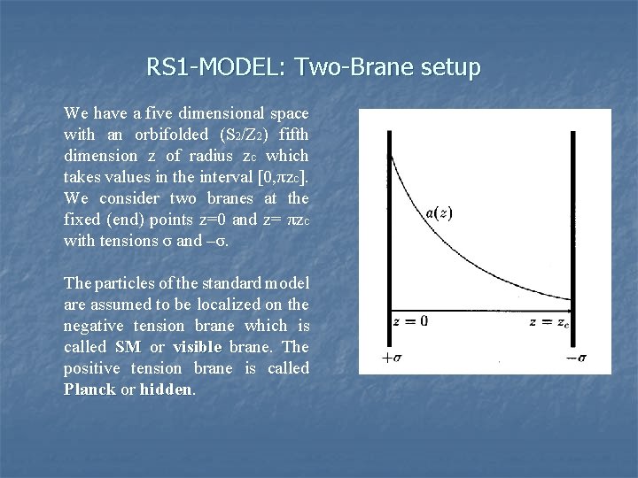 RS 1 -MODEL: Two-Brane setup We have a five dimensional space with an orbifolded