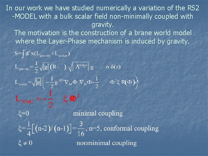 In our work we have studied numerically a variation of the RS 2 -MODEL