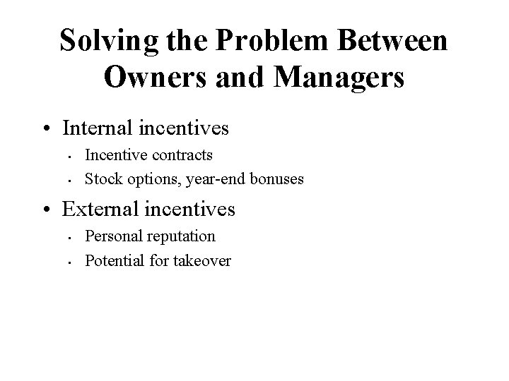 Solving the Problem Between Owners and Managers • Internal incentives • • Incentive contracts