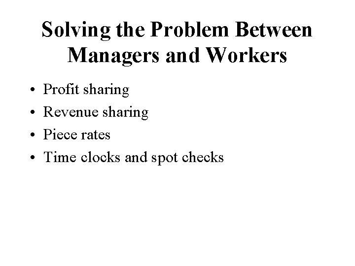 Solving the Problem Between Managers and Workers • • Profit sharing Revenue sharing Piece