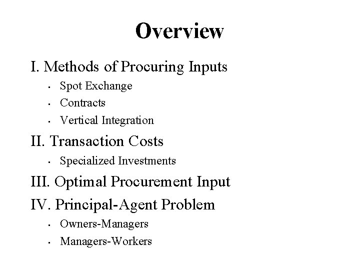 Overview I. Methods of Procuring Inputs • • • Spot Exchange Contracts Vertical Integration