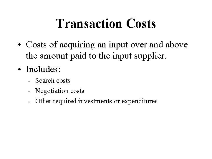 Transaction Costs • Costs of acquiring an input over and above the amount paid