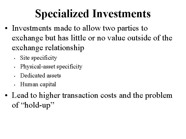 Specialized Investments • Investments made to allow two parties to exchange but has little