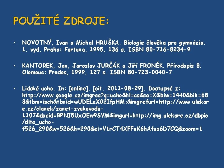 POUŽITÉ ZDROJE: • NOVOTNÝ, Ivan a Michal HRUŠKA. Biologie člověka pro gymnázia. 1. vyd.