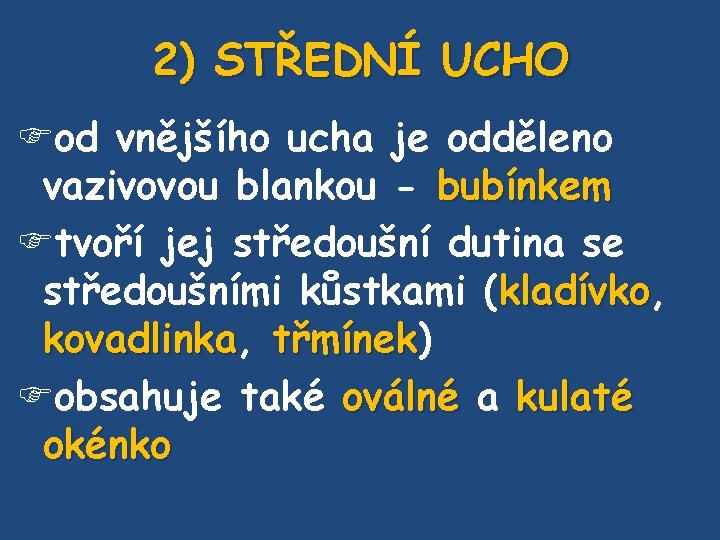 2) STŘEDNÍ UCHO od vnějšího ucha je odděleno vazivovou blankou - bubínkem tvoří jej