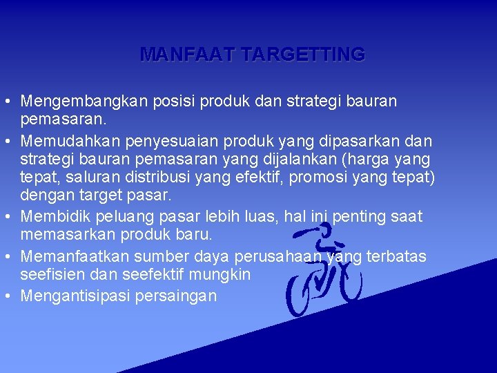 MANFAAT TARGETTING • Mengembangkan posisi produk dan strategi bauran pemasaran. • Memudahkan penyesuaian produk