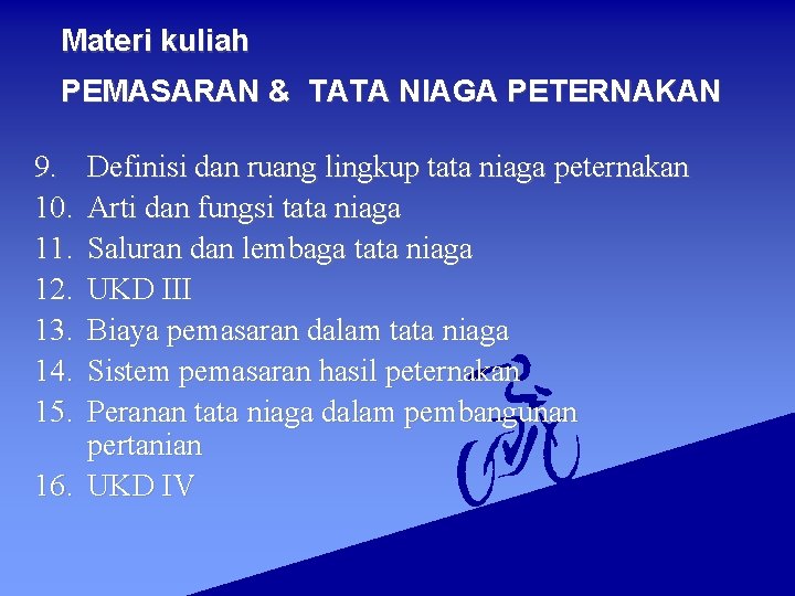 Materi kuliah PEMASARAN & TATA NIAGA PETERNAKAN 9. 10. 11. 12. 13. 14. 15.