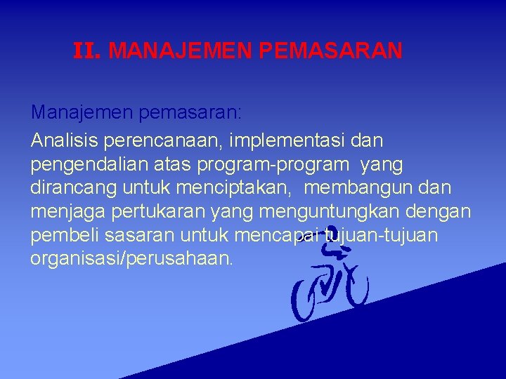 II. MANAJEMEN PEMASARAN Manajemen pemasaran: Analisis perencanaan, implementasi dan pengendalian atas program-program yang dirancang