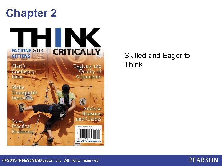 Chapter 2 Skilled and Eager to Think © 2013 Pearson Education, Inc. All rights