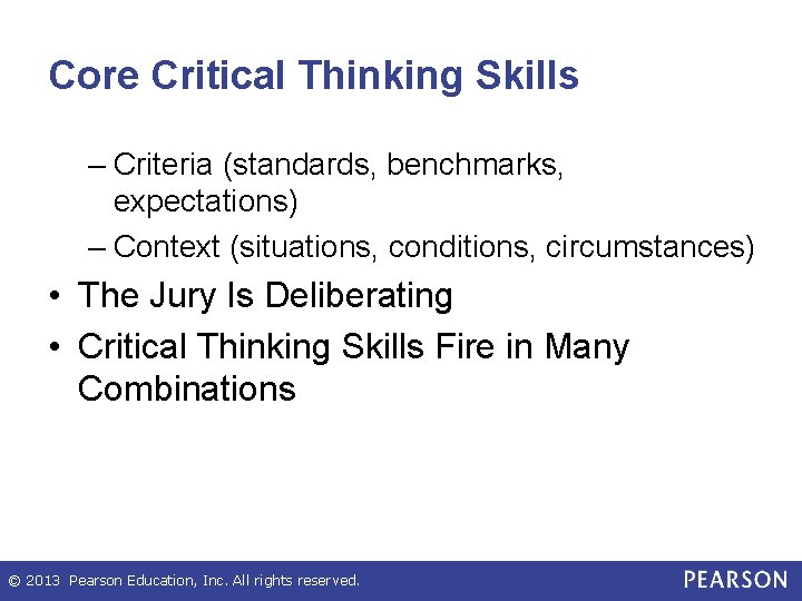 Core Critical Thinking Skills – Criteria (standards, benchmarks, expectations) – Context (situations, conditions, circumstances)