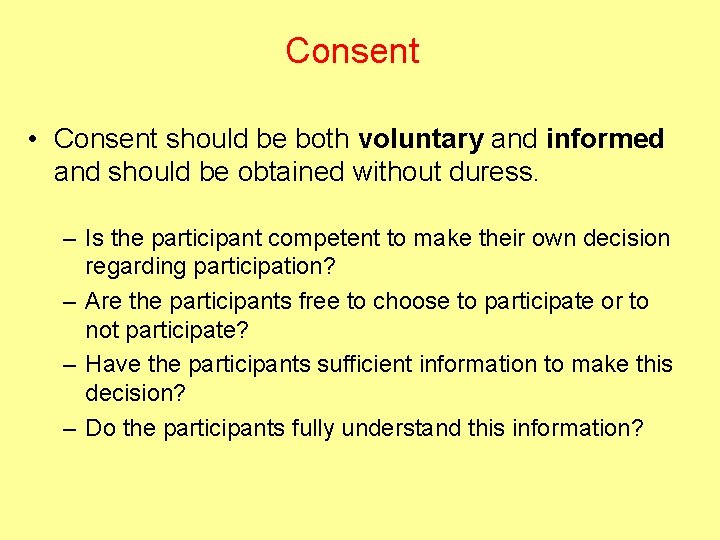 Consent • Consent should be both voluntary and informed and should be obtained without