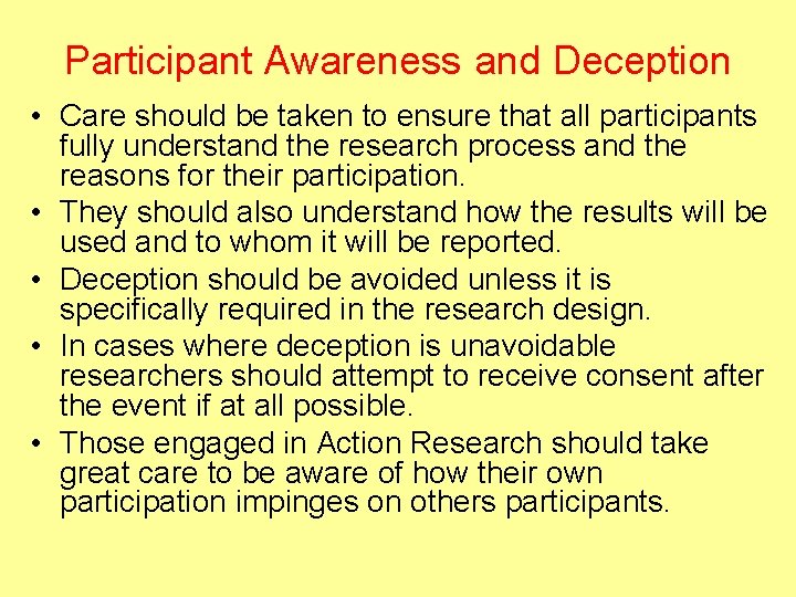 Participant Awareness and Deception • Care should be taken to ensure that all participants