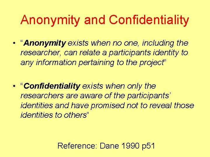 Anonymity and Confidentiality • “Anonymity exists when no one, including the researcher, can relate