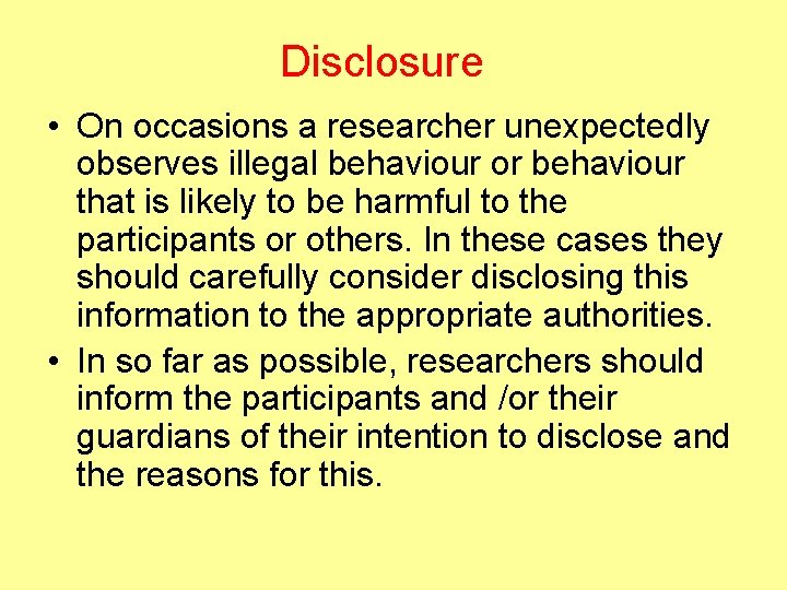Disclosure • On occasions a researcher unexpectedly observes illegal behaviour or behaviour that is