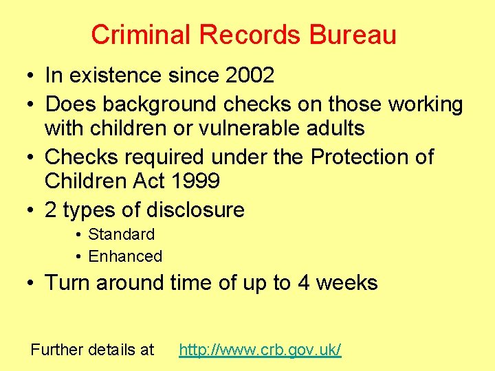 Criminal Records Bureau • In existence since 2002 • Does background checks on those